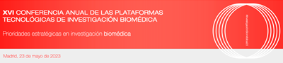 XVI Conferencia Anual de las Plataforma Tecnológicas de Investigación Biomédica