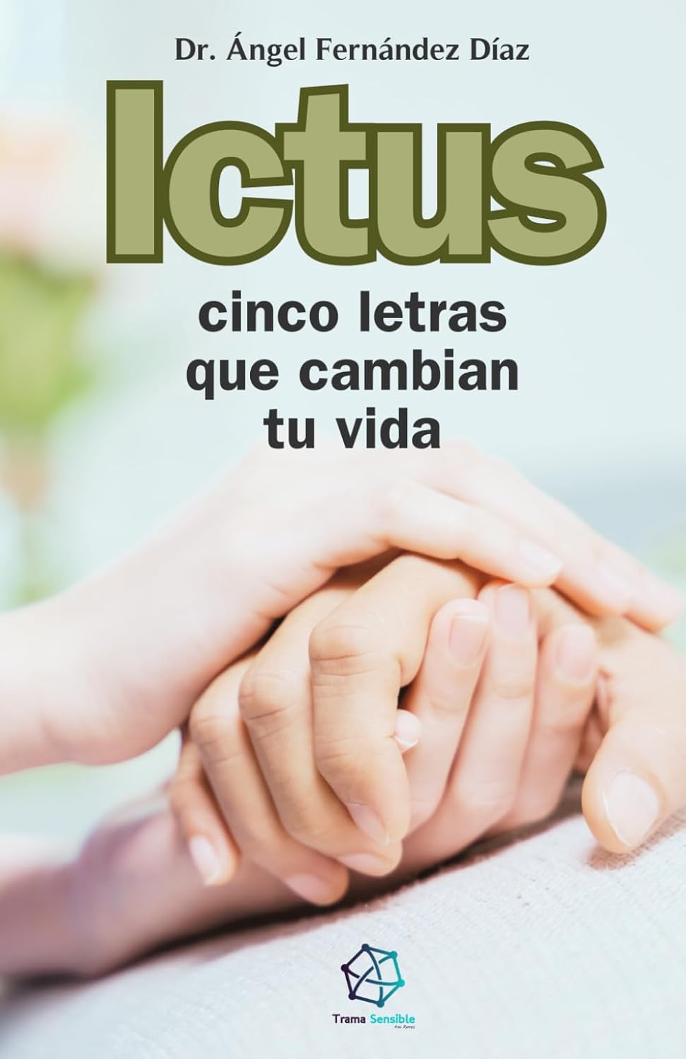El Dr. Ángel Fernández Díaz publica el libro "Ictus. Cinco letras que cambian tu vida"